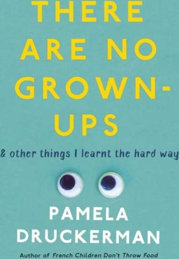 There Are No Grown-Ups av Pamela Druckerman