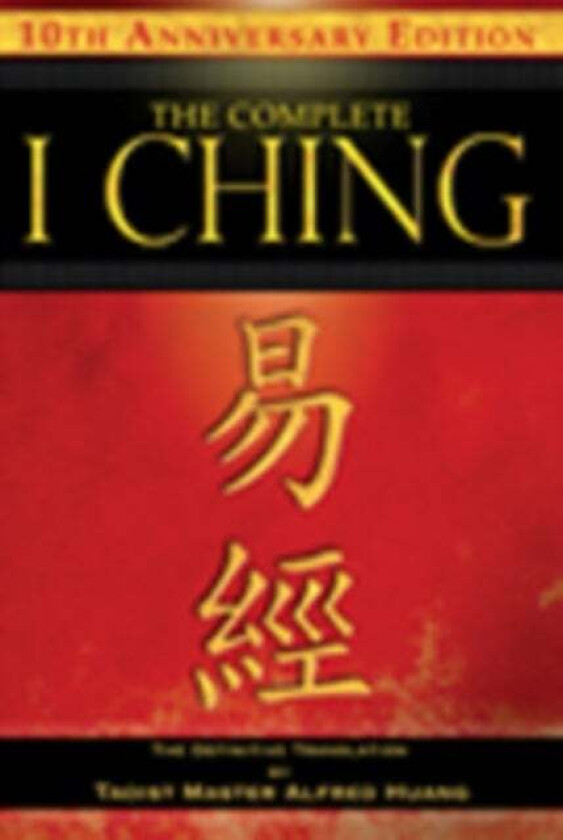 The Complete I Ching ¿ 10th Anniversary Edition av Taoist Master Alfred Huang