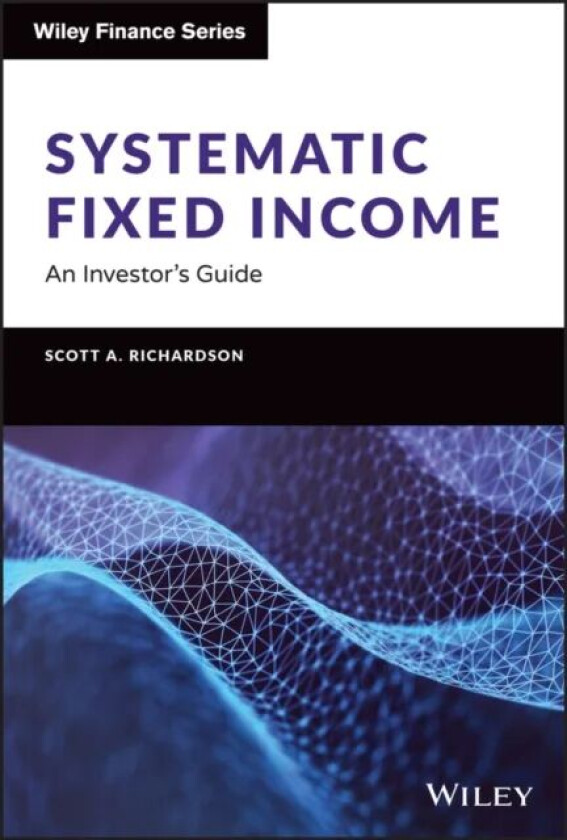 Systematic Fixed Income: An Investor's Guide av S Richardson