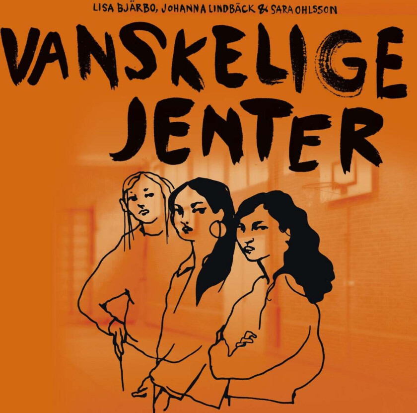 Vanskelige jenter av Lisa Bjärbo, Johanna Lindbäck, Sara Ohlsson