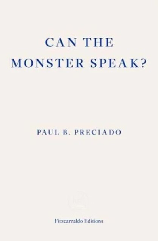 Can the Monster Speak? av Paul Preciado