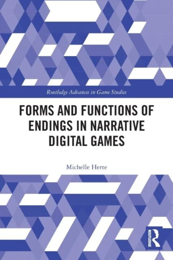 Forms and Functions of Endings in Narrative Digital Games av Michelle Herte