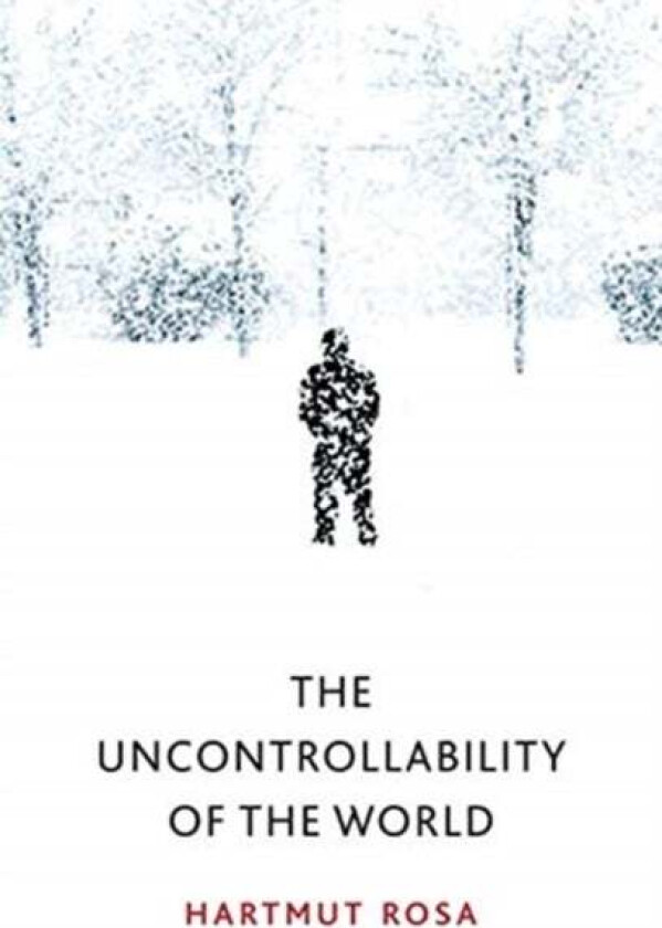 The Uncontrollability of the World av Hartmut Rosa