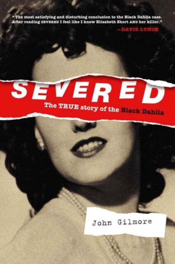 Severed: The True Story Of The Black Dahlia av John Gilmore