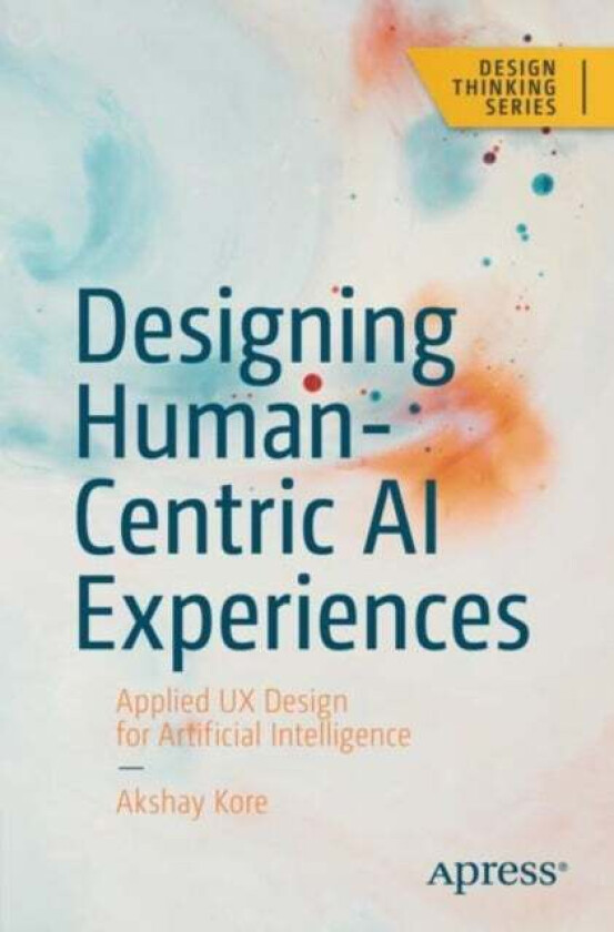 Designing Human-Centric AI Experiences av Akshay Kore