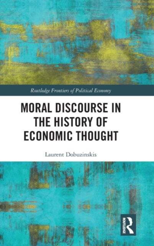 Moral Discourse in the History of Economic Thought av Laurent Dobuzinskis