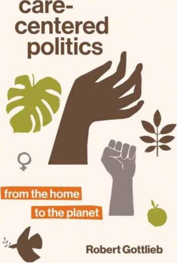 Care-Centered Politics av Robert Gottlieb