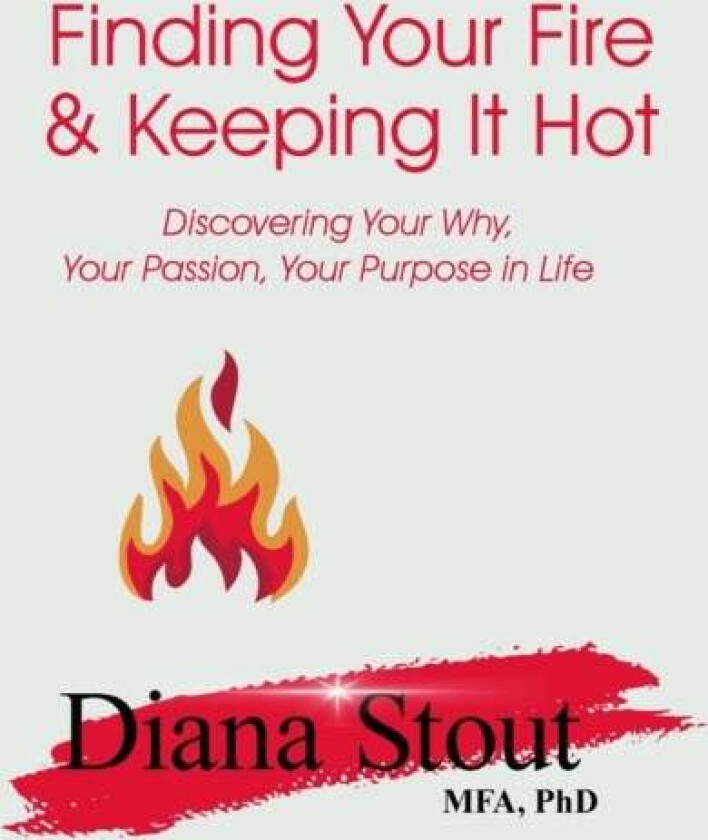 Finding Your Fire & Keeping It Hot av Diana Stout