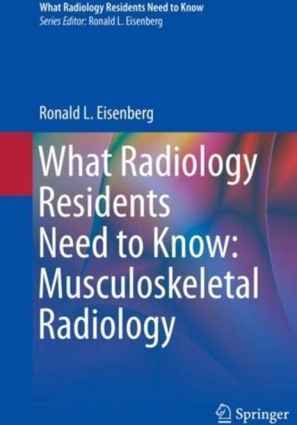 What Radiology Residents Need to Know: Musculoskeletal Radiology av Ronald L. Eisenberg