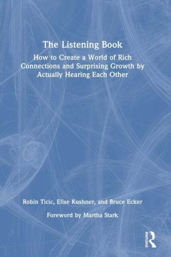 The Listening Book av Robin Ticic, Elise (Coherence Psychology Inst. North Rhine-Westphalia) Kushner, Bruce Ecker