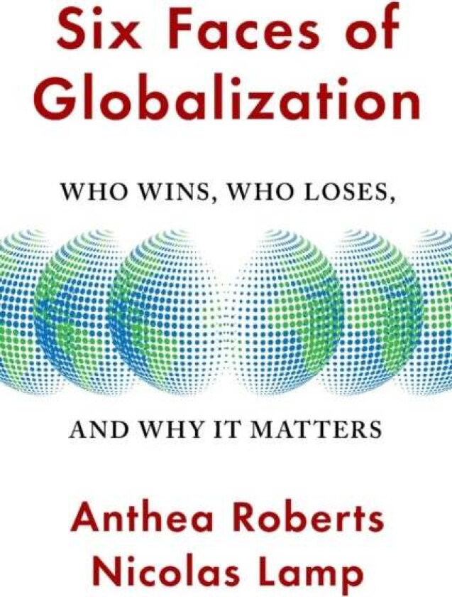 Six Faces of Globalization av Anthea Roberts, Nicolas Lamp