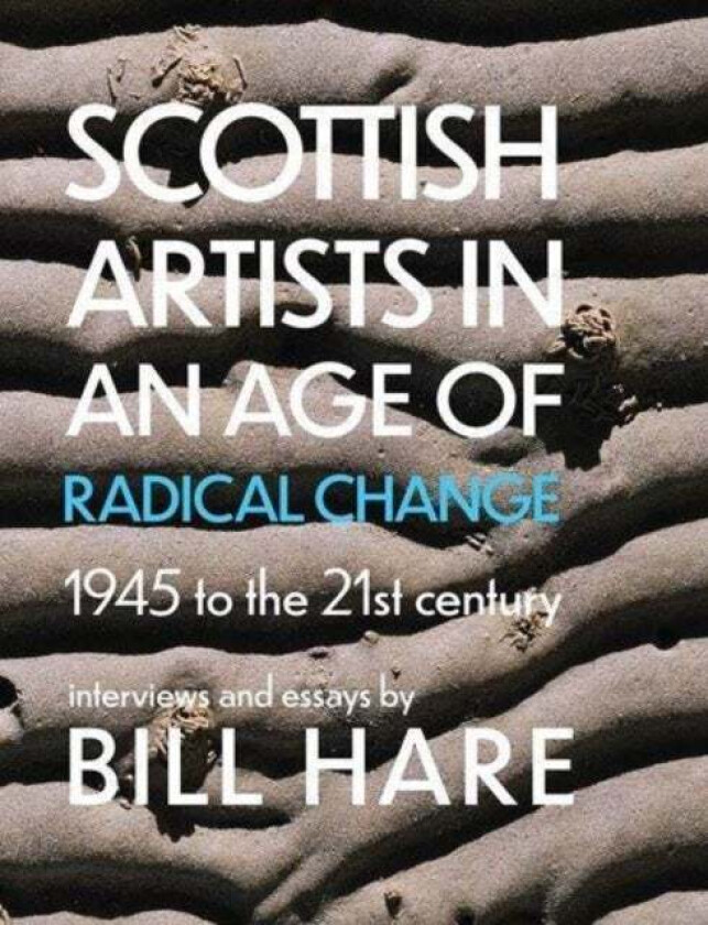 Scottish Artists in an Age of Radical Change av Bill Hare
