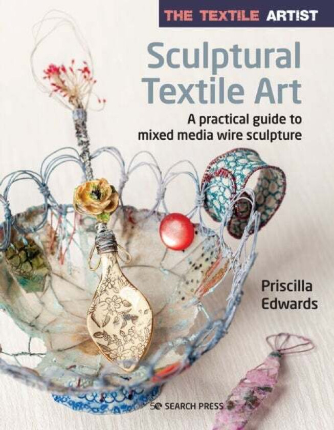 The Textile Artist: Sculptural Textile Art av Priscilla Edwards