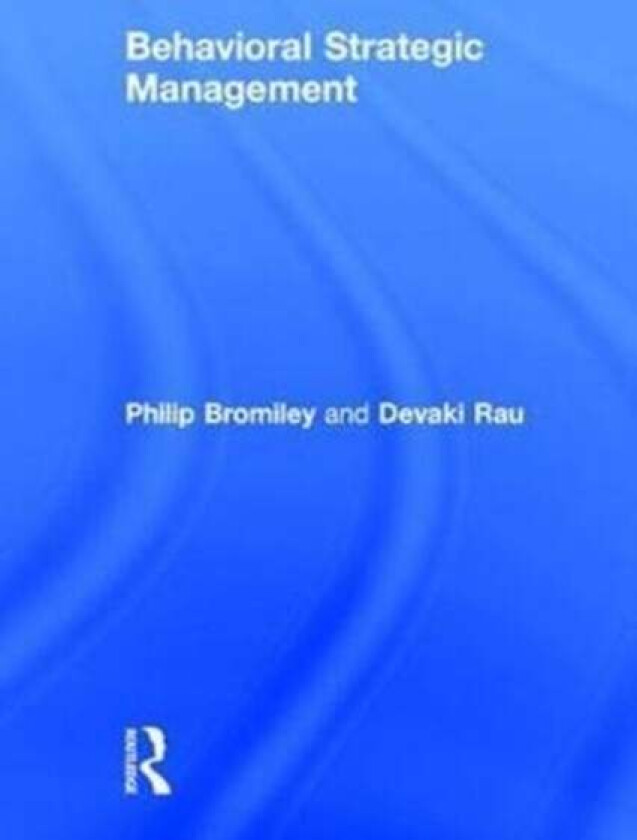Behavioral Strategic Management av Philip Bromiley, Devaki Rau