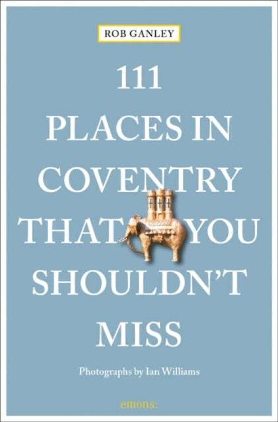111 Places in Coventry That You Shouldn't Miss av Rob Ganley