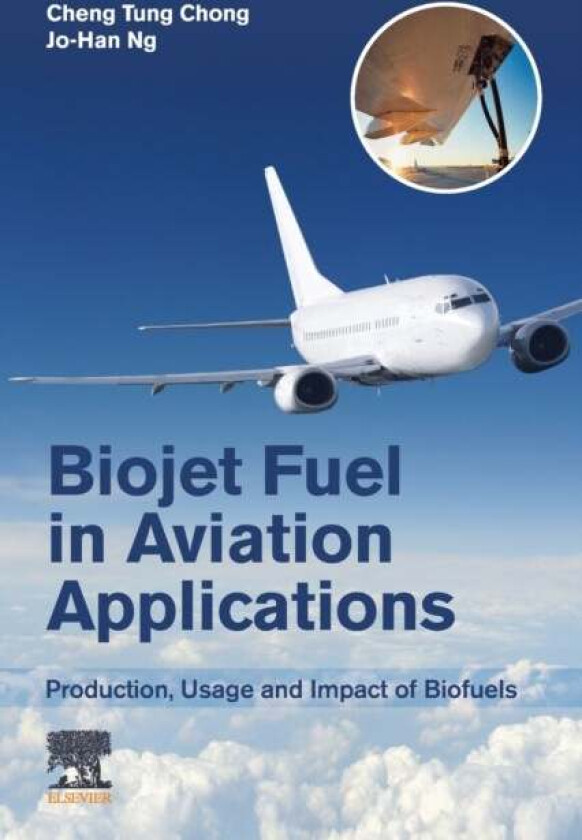 Biojet Fuel in Aviation Applications av Cheng Tung BEng PhD CEng PEng MIET (Associate Professor China-UK Low Carbon College Shanghai Jiao Tong Univers