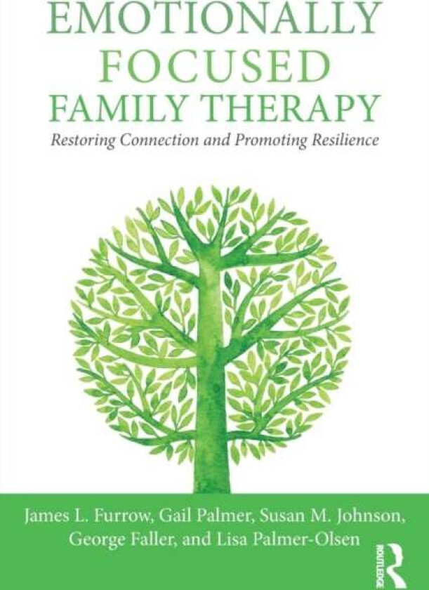 Emotionally Focused Family Therapy av James L. Furrow, Gail Palmer, Susan M. (Ottawa Couple and Family Institute Ontario Canada) Johnson, George Falle