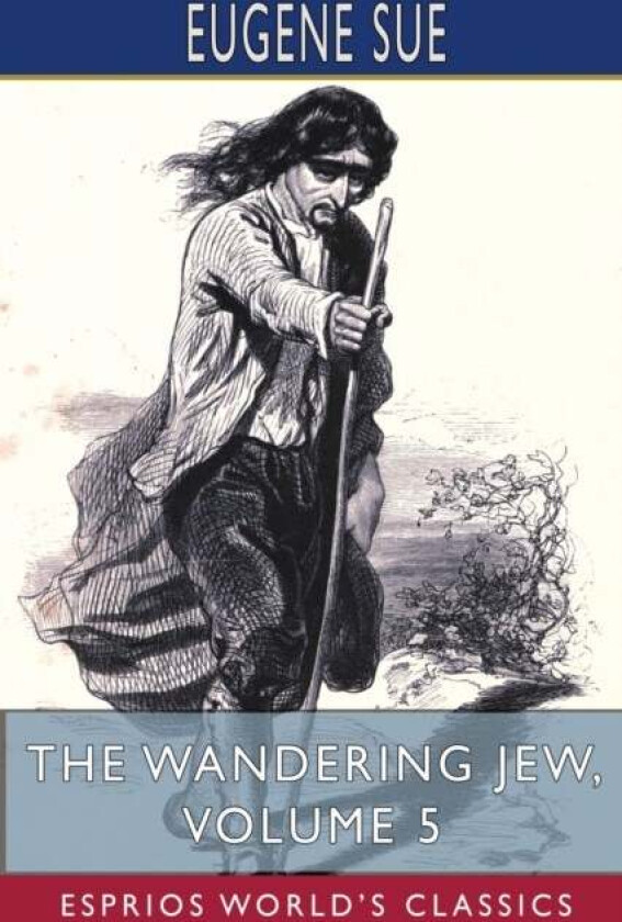 The Wandering Jew, Volume 5 (Esprios Classics) av Eugene Sue
