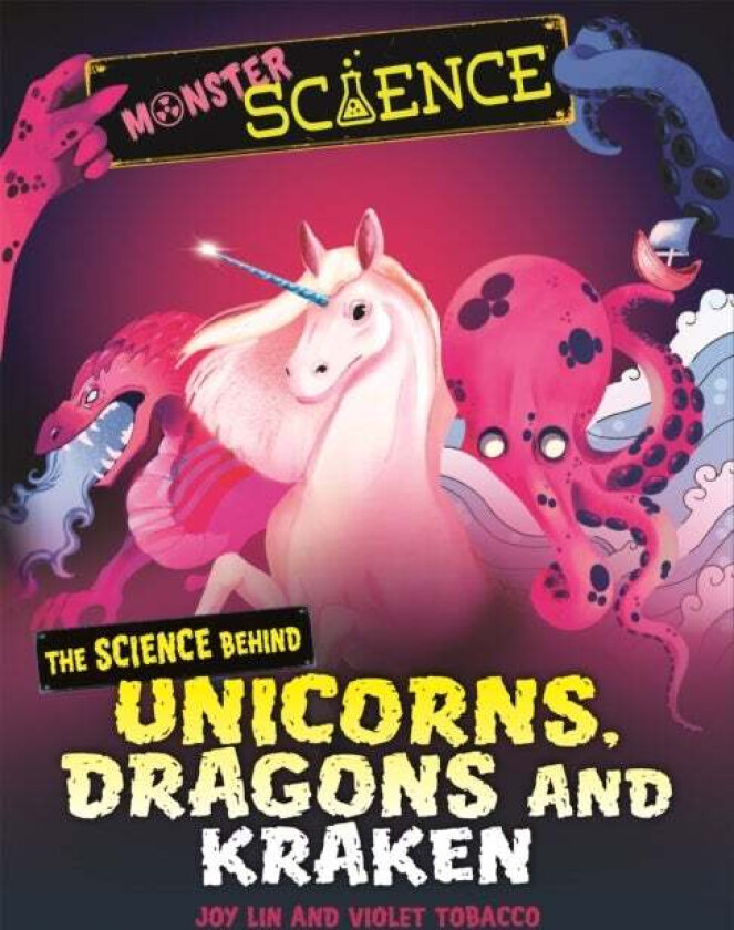 Monster Science: The Science Behind Unicorns, Dragons and Kraken av Joy Lin