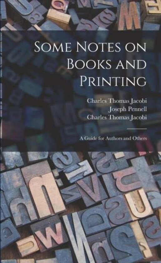 Some Notes on Books and Printing av Charles Thomas 1853-1933 Jacobi
