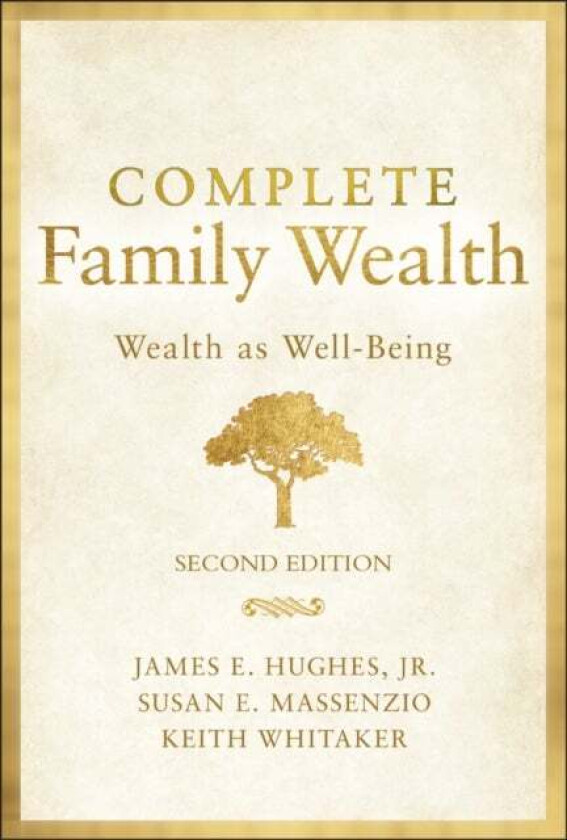 Complete Family Wealth av James E. Jr Hughes, Keith Whitaker, Susan E. Massenzio