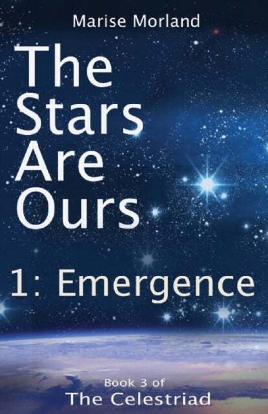 The Stars Are Ours: Part 1 - Emergence av Marise Moreland