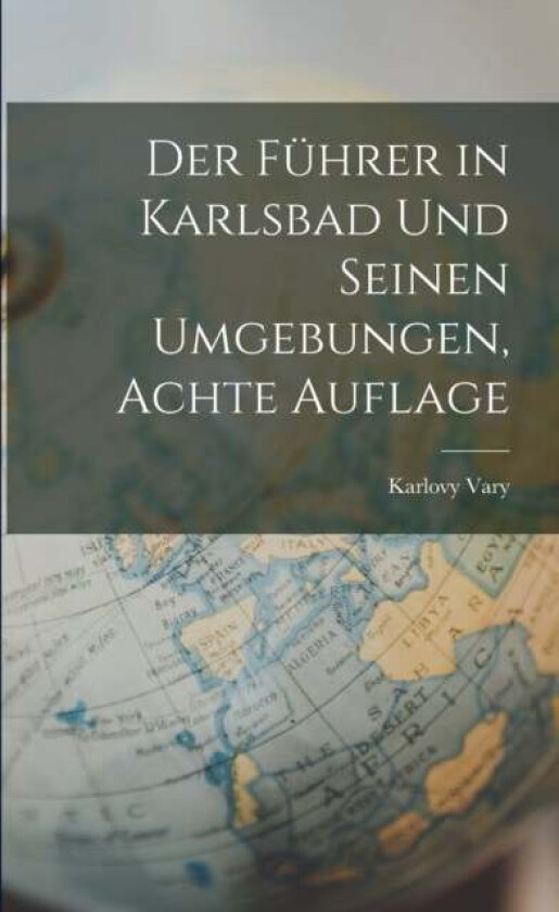 Der Fuhrer in Karlsbad Und Seinen Umgebungen, Achte Auflage av Karlovy Vary