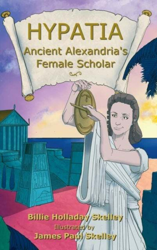 Hypatia - Ancient Alexandria's Female Scholar av Billie Holladay Skelley