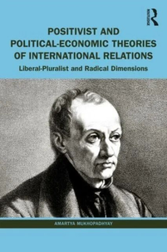 Positivist and Political-Economic Theories of International Relations av Amartya (University of Calcutta India) Mukhopadhyay