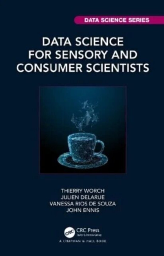Data Science for Sensory and Consumer Scientists av Thierry (FrieslandCampina Netherlands) Worch, Julien Delarue, Vanessa Rios (Aigora USA) De Souza,