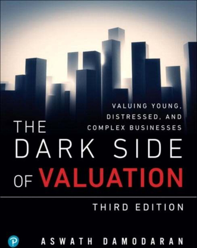 Dark Side of Valuation, The av Aswath Damodaran