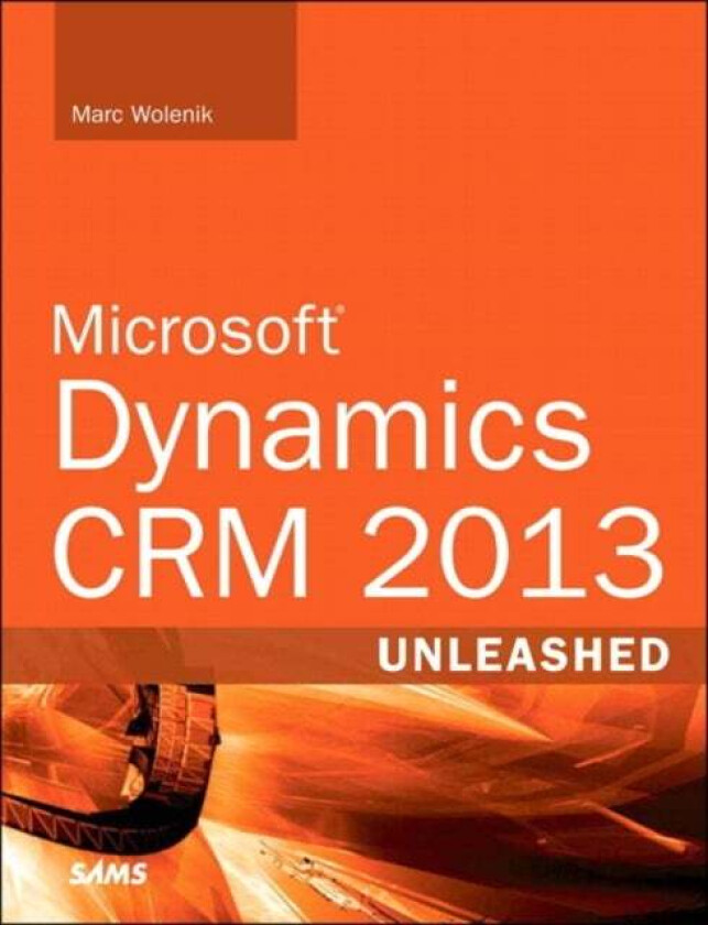 Microsoft Dynamics CRM 2013 Unleashed av Marc Wolenik