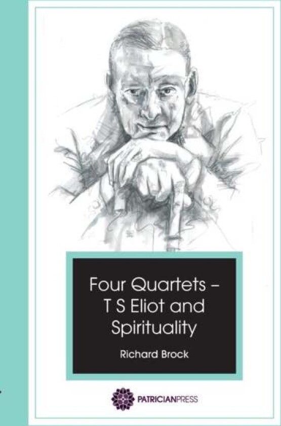 Four Quartets - T S Eliot and Spirituality av Richard Brock