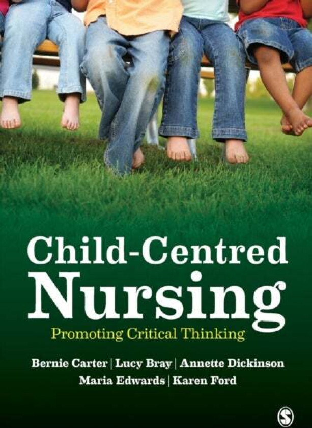 Child-Centred Nursing av Bernie Carter, Lucy Bray, Annette Dickinson, Maria Edwards, Karen Ford