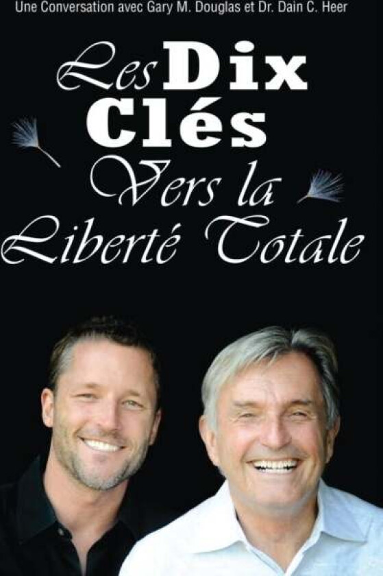 Les Dix Clés Vers La Liberté Totale - Ten Keys To Total Freedom French av Gary M Douglas, Dr Heer