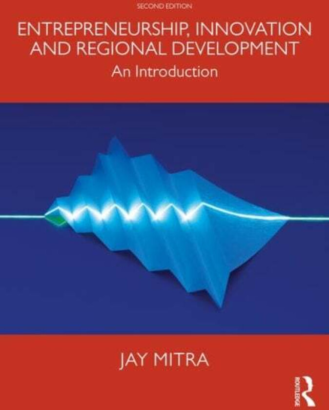 Entrepreneurship, Innovation and Regional Development av Jay (University of Essex UK) Mitra