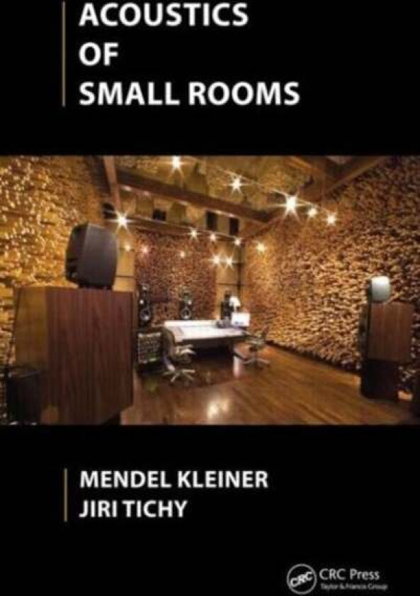 Acoustics of Small Rooms av Mendel Kleiner, Jiri Tichy