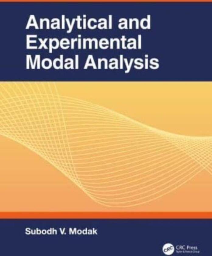 Analytical and Experimental Modal Analysis av Subodh V. (Indian Institute of Technology Delhi India) Modak
