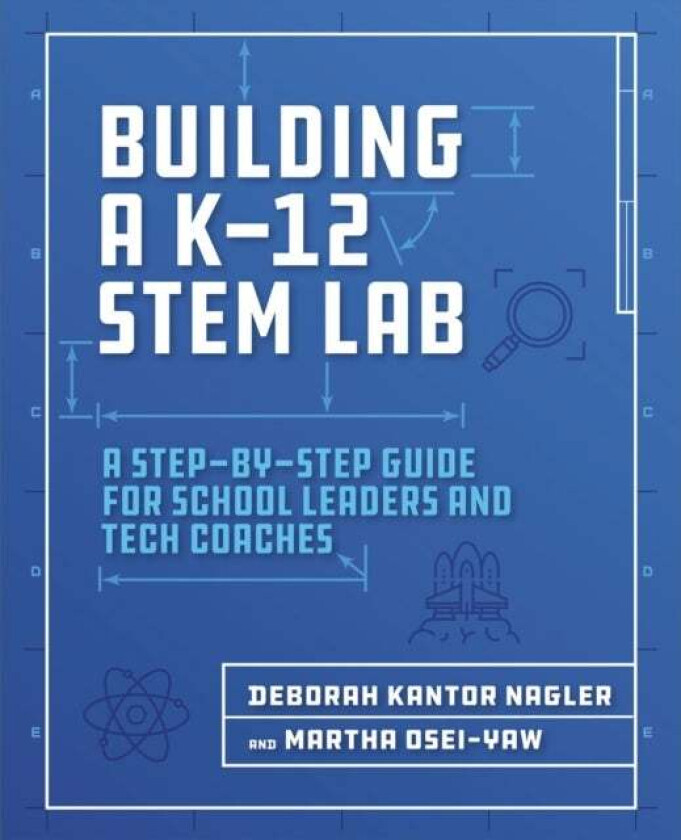Building a K-12 STEM Lab av Deborah Kantor Nagler, Martha Osei-Yaw