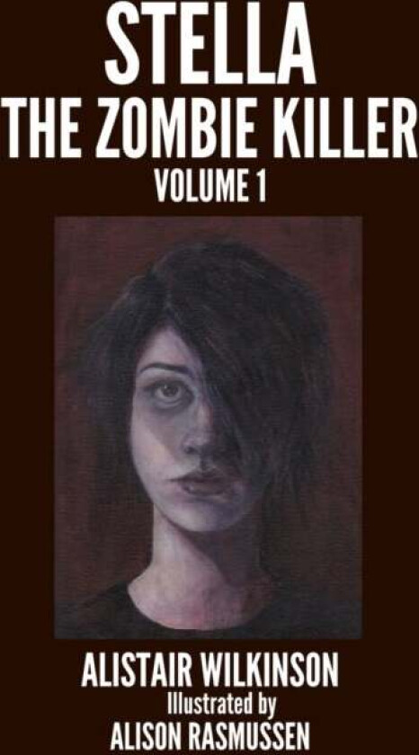 Stella the Zombie Killer Volume One av Alistair Wilkinson