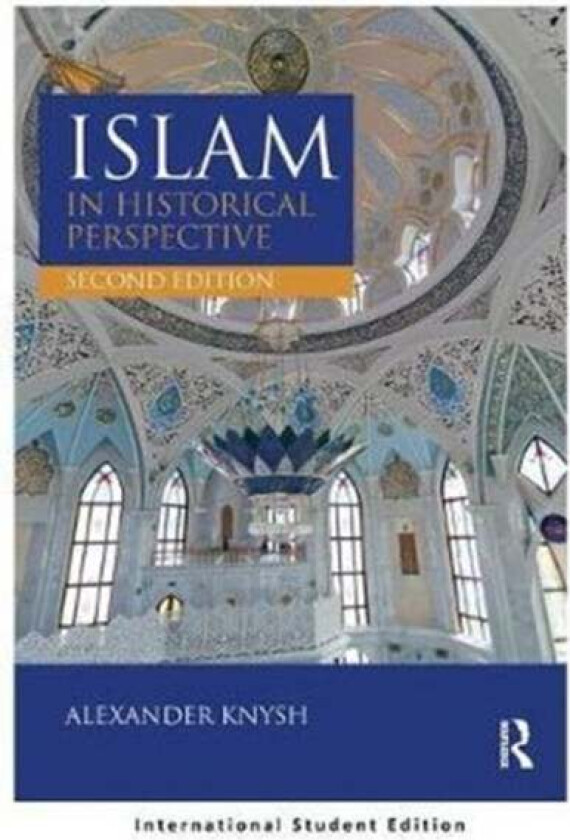 Islam in Historical Perspective av Alexander (University of Michigan Near Eastern Studies) Knysh