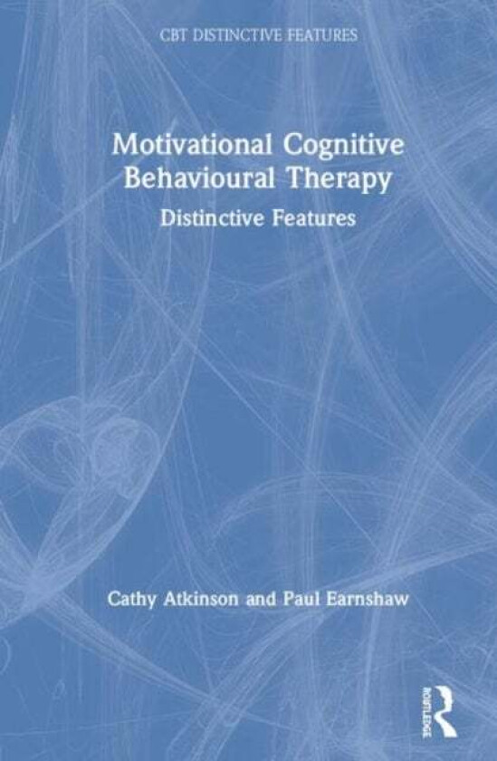 Motivational Cognitive Behavioural Therapy av Cathy Atkinson, Paul Earnshaw