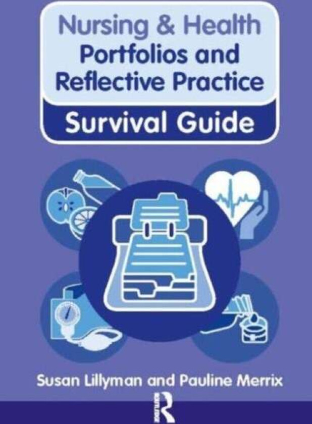 Nursing & Health Survival Guide: Portfolios and Reflective Practice av Susan Lillyman, Pauline Merrix
