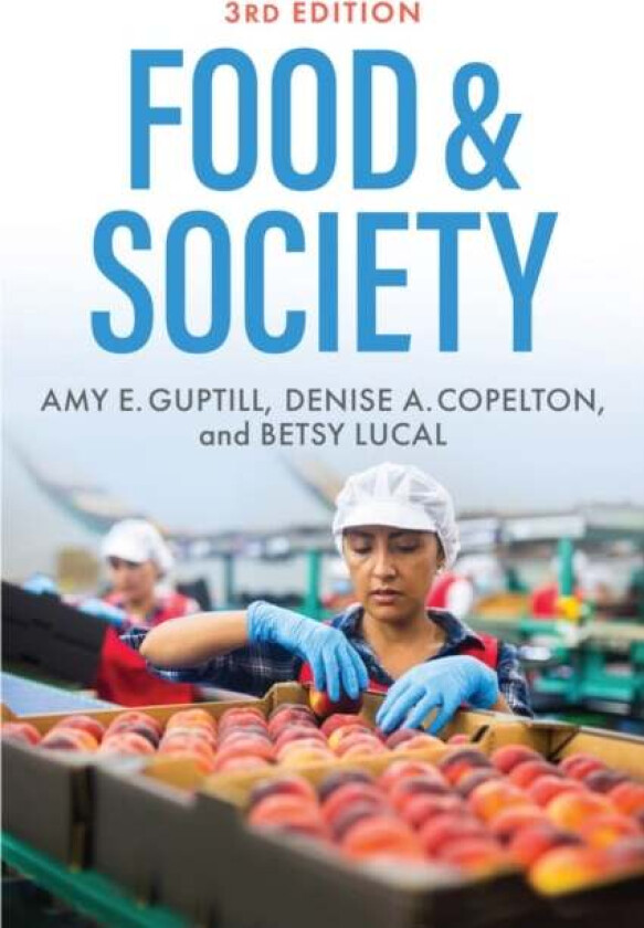 Food & Society av Amy E. (The College at Brockport SUNY) Guptill, Denise A. (The College at Brockport SUNY) Copelton, Betsy (Indiana University So