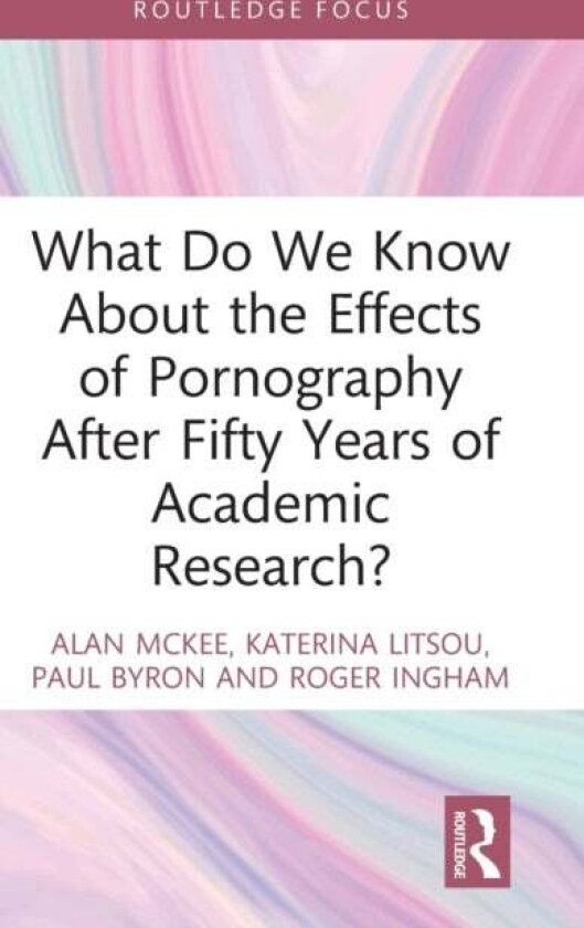 What Do We Know About the Effects of Pornography After Fifty Years of Academic Research? av Alan (University of Technology Sydney Australia) McKee, Ka