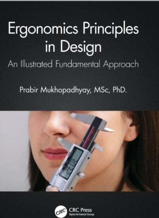 Ergonomics Principles in Design av Prabir (Indian Institute of Info Tech Design and Manufacturing Jabalpur India) Mukhopadhyay