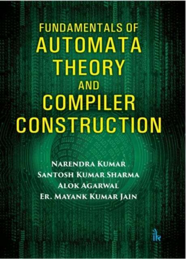 Fundamentals of Automata Theory and Compiler Construction av Narendra Kumar, Santosh Kumar Sharma, Alok Agarwal, Er. Mayank Kumar Jain
