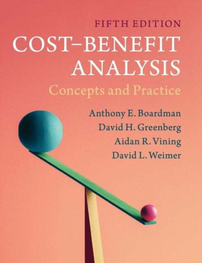 Cost-Benefit Analysis av Anthony E. (University of British Columbia Vancouver) Boardman, David H. (University of Maryland Baltimore County) Greenberg,