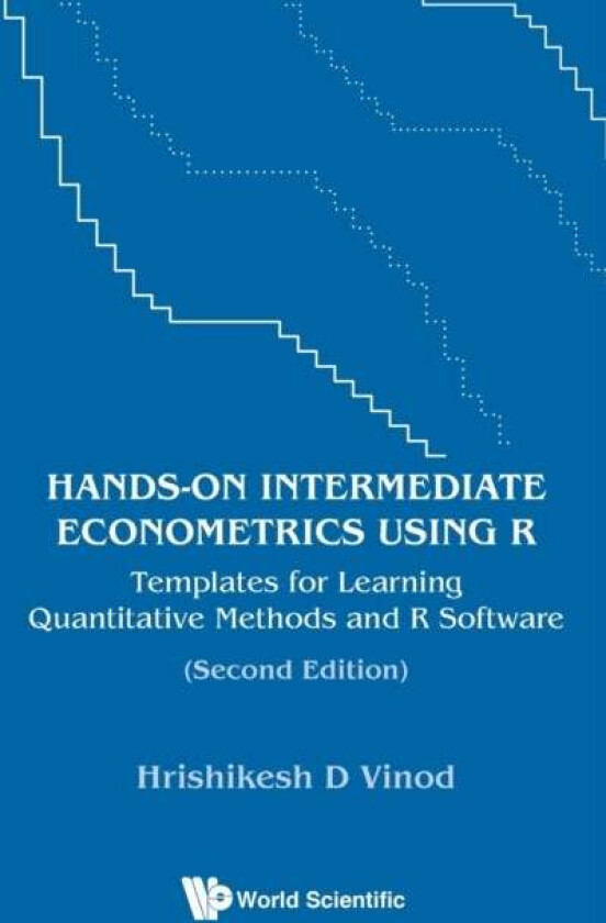 Hands-on Intermediate Econometrics Using R: Templates For Learning Quantitative Methods And R Softwa av Hrishikesh D (Fordham Univ Usa) Vinod