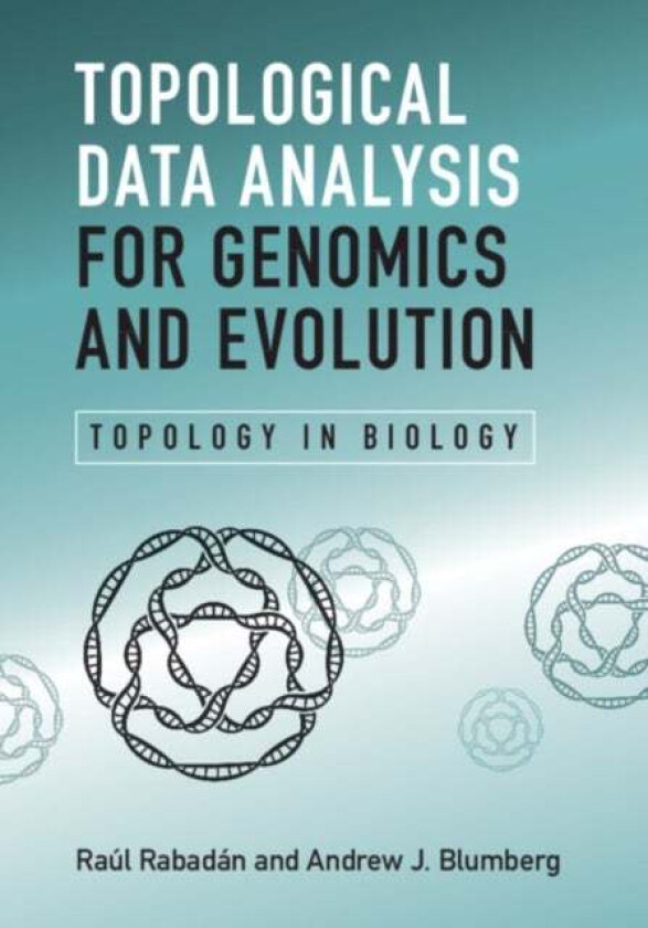 Topological Data Analysis for Genomics and Evolution av Raul (Columbia University New York) Rabadan, Andrew J. (University of Texas Austin) Blumberg